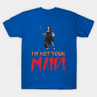 I'm Not Your Maid T-Shirt